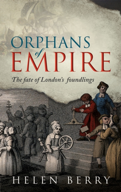 Orphans of Empire : The Fate of London's Foundlings, PDF eBook