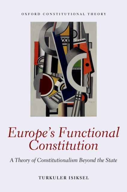 Europe's Functional Constitution : A Theory of Constitutionalism Beyond the State, EPUB eBook
