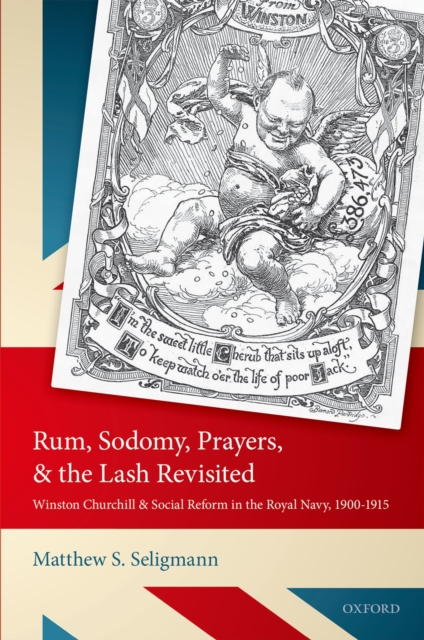 Rum, Sodomy, Prayers, and the Lash Revisited : Winston Churchill and Social Reform in the Royal Navy, 1900-1915, PDF eBook