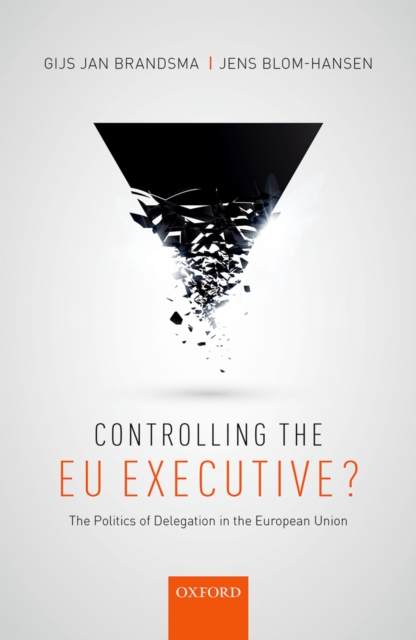 Controlling the EU Executive? : The Politics of Delegation in the European Union, PDF eBook