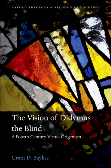 The Vision of Didymus the Blind : A Fourth-Century Virtue-Origenism, EPUB eBook