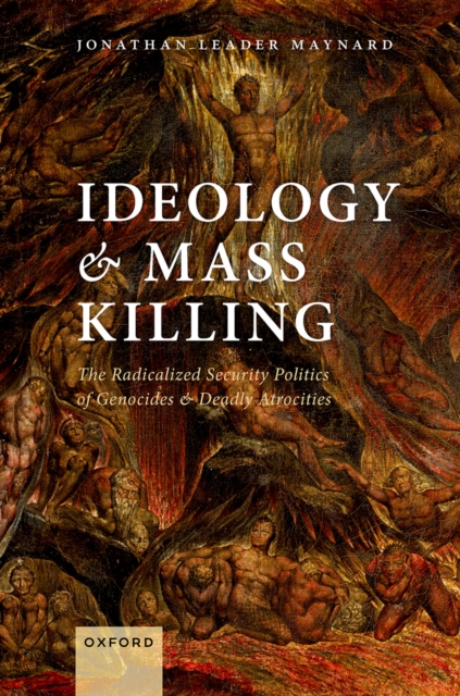 Ideology and Mass Killing : The Radicalized Security Politics of Genocides and Deadly Atrocities, PDF eBook