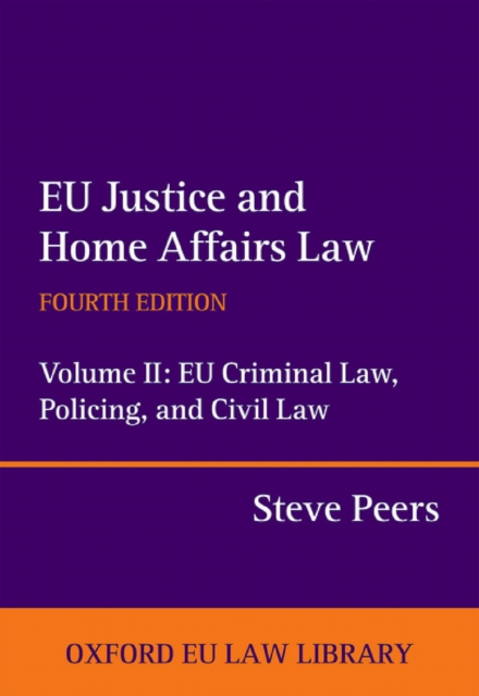 EU Justice and Home Affairs Law: EU Justice and Home Affairs Law : Volume II: EU Criminal Law, Policing, and Civil Law, PDF eBook
