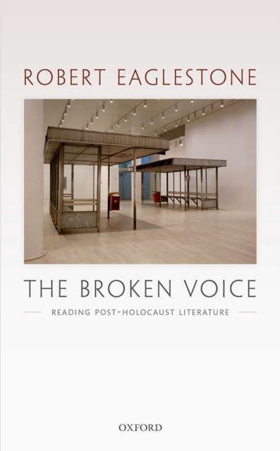 The Broken Voice : Reading Post-Holocaust Literature, PDF eBook
