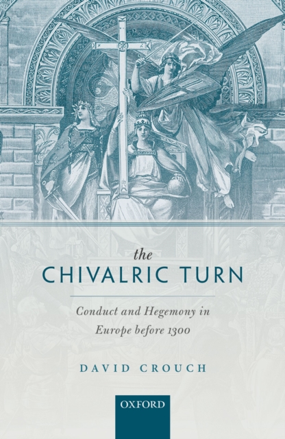 The Chivalric Turn : Conduct and Hegemony in Europe before 1300, EPUB eBook