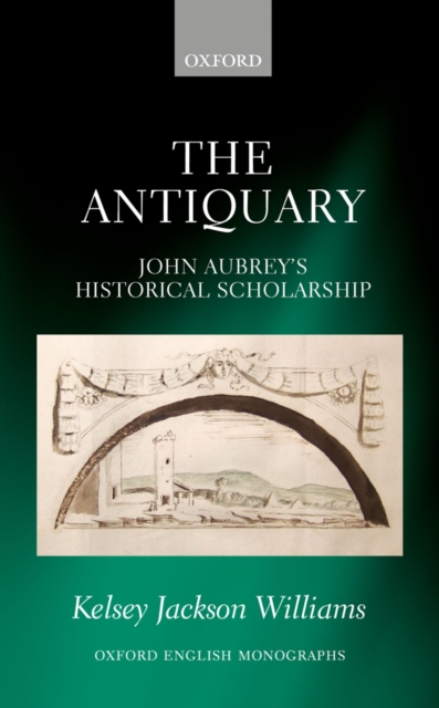 The Antiquary : John Aubrey's Historical Scholarship, EPUB eBook