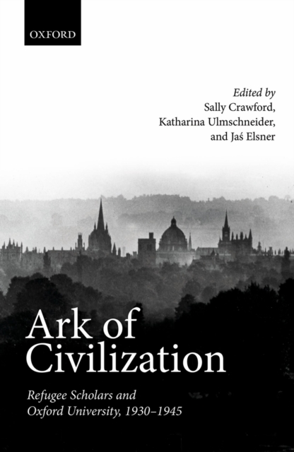 Ark of Civilization : Refugee Scholars and Oxford University, 1930-1945, EPUB eBook
