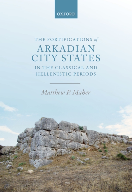 The Fortifications of Arkadian City States in the Classical and Hellenistic Periods, EPUB eBook
