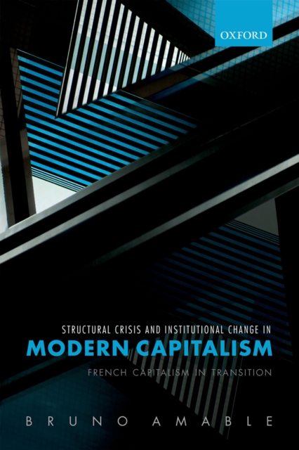 Structural Crisis and Institutional Change in Modern Capitalism : French Capitalism in Transition, PDF eBook