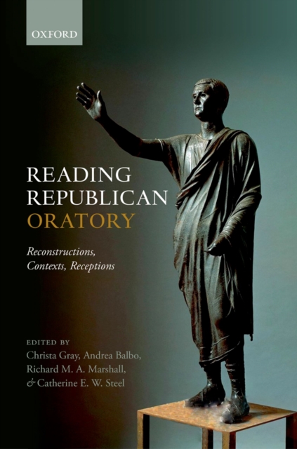 Reading Republican Oratory : Reconstructions, Contexts, Receptions, PDF eBook