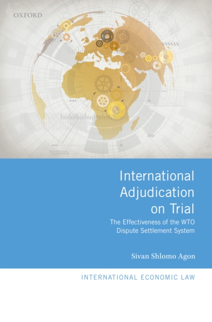 International Adjudication on Trial : The Effectiveness of the WTO Dispute Settlement System, PDF eBook