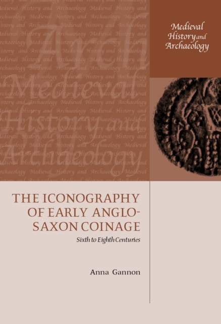 The Iconography of Early Anglo-Saxon Coinage : Sixth to Eighth Centuries, EPUB eBook