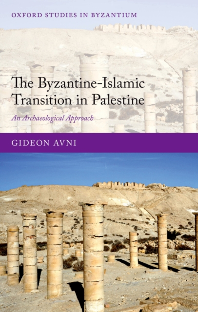 The Byzantine-Islamic Transition in Palestine : An Archaeological Approach, PDF eBook