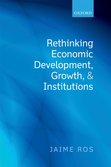 Rethinking Economic Development, Growth, and Institutions, PDF eBook
