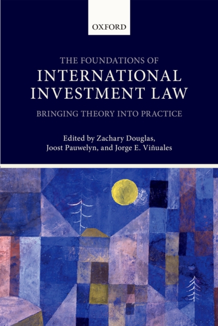 The Foundations of International Investment Law : Bringing Theory into Practice, PDF eBook