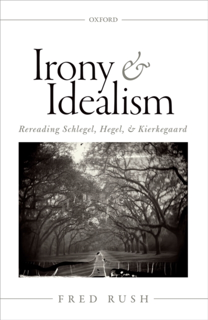Irony and Idealism : Rereading Schlegel, Hegel, and Kierkegaard, PDF eBook