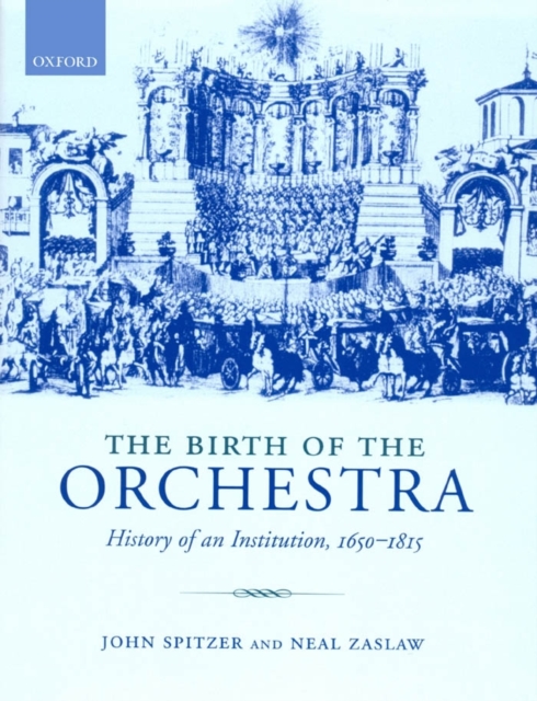 The Birth of the Orchestra : History of an Institution, 1650-1815, PDF eBook