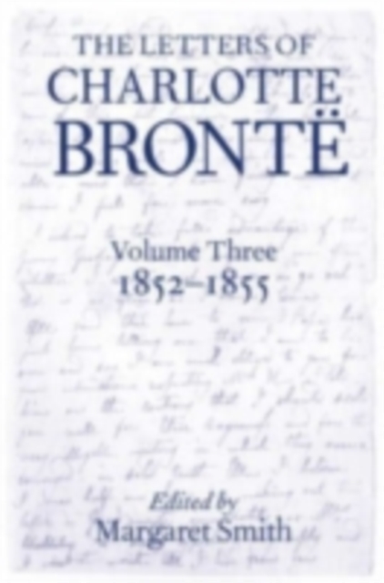 The Letters of Charlotte Bronte : Volume III: 1852 - 1855, PDF eBook