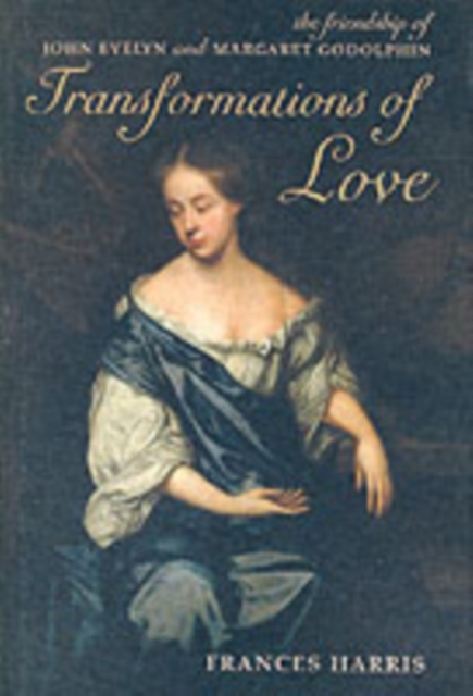 Transformations of Love : The Friendship of John Evelyn and Margaret Godolphin, PDF eBook