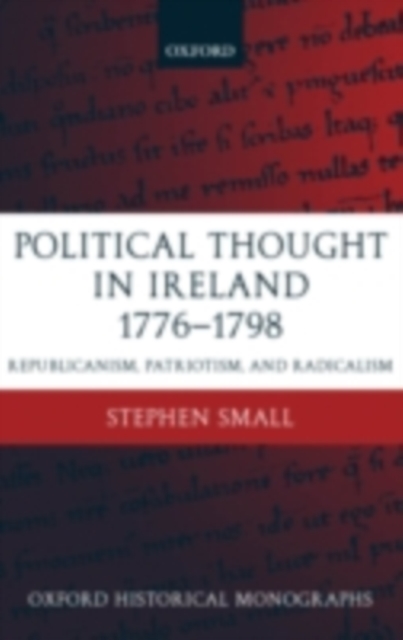 Political Thought in Ireland 1776-1798 : Republicanism, Patriotism, and Radicalism, PDF eBook