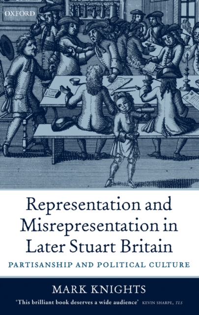 Representation and Misrepresentation in Later Stuart Britain : Partisanship and Political Culture, PDF eBook