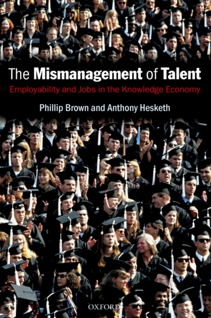 The Mismanagement of Talent : Employability and Jobs in the Knowledge Economy, PDF eBook