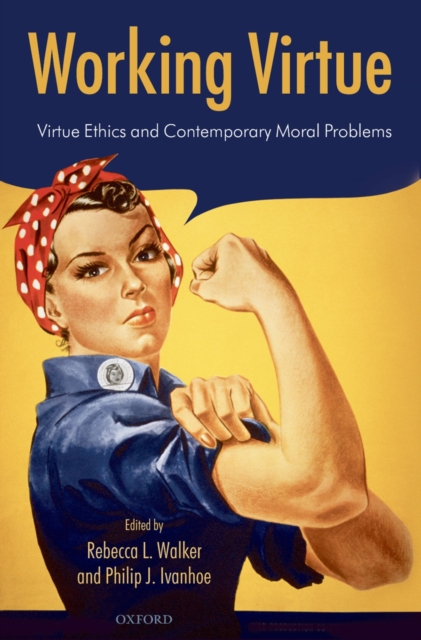 Working Virtue : Virtue Ethics and Contemporary Moral Problems, PDF eBook