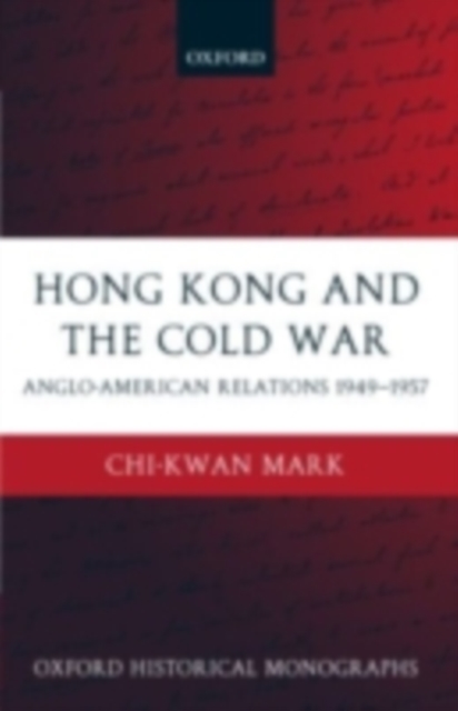 Hong Kong and the Cold War : Anglo-American Relations 1949-1957, PDF eBook