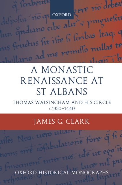 A Monastic Renaissance at St Albans : Thomas Walsingham and his Circle c.1350-1440, PDF eBook