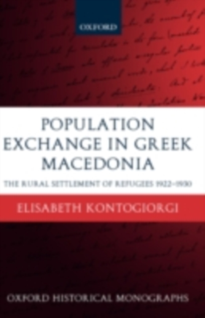Population Exchange in Greek Macedonia : The Rural Settlement of Refugees 1922-1930, PDF eBook