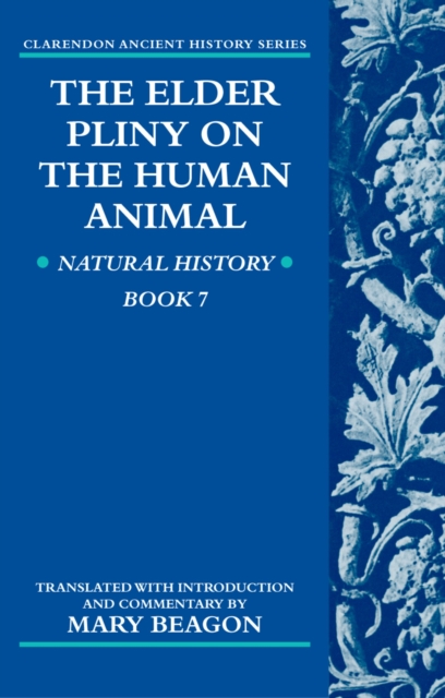 The Elder Pliny on the Human Animal : Natural History Book 7, PDF eBook