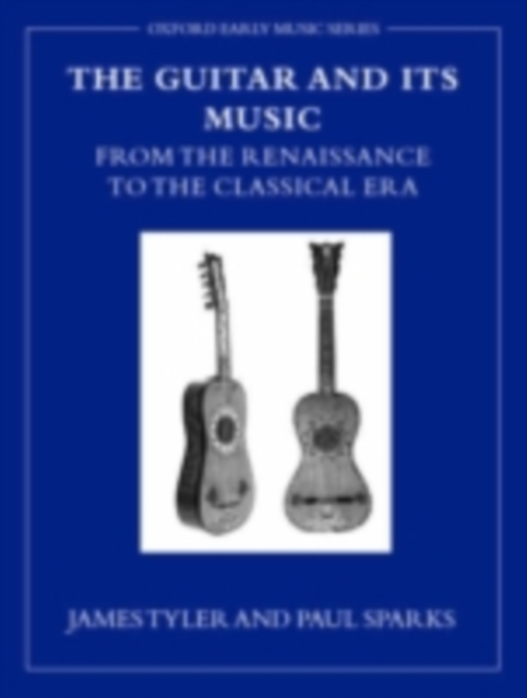 The Guitar and its Music : From the Renaissance to the Classical Era, PDF eBook