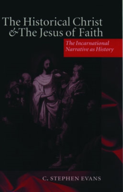 The Historical Christ and the Jesus of Faith : The Incarnational Narrative as History, PDF eBook