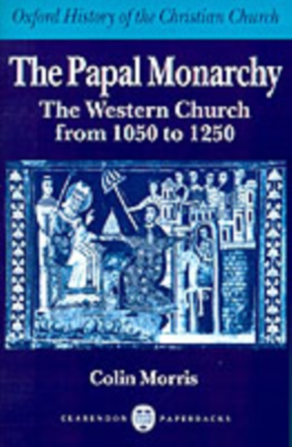 The Papal Monarchy : The Western Church from 1050 to 1250, PDF eBook