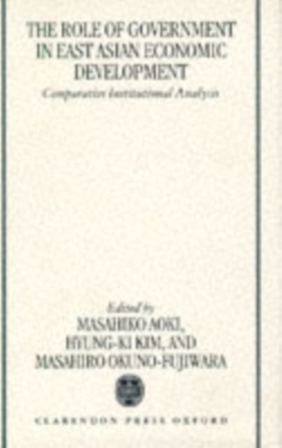 The Role of Government in East Asian Economic Development : Comparative Institutional Analysis, PDF eBook