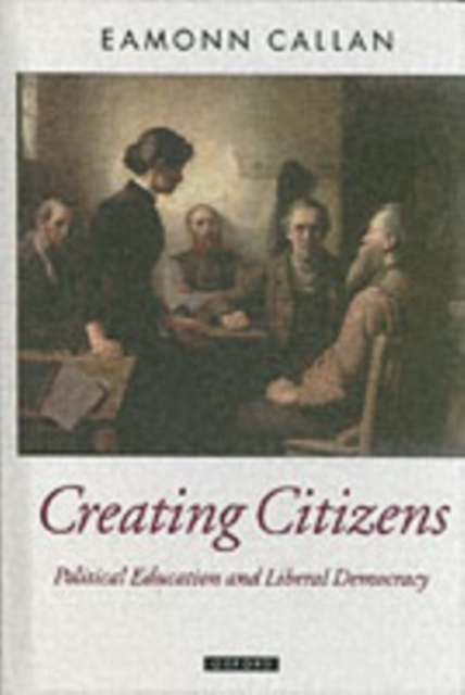 Creating Citizens : Political Education and Liberal Democracy, PDF eBook