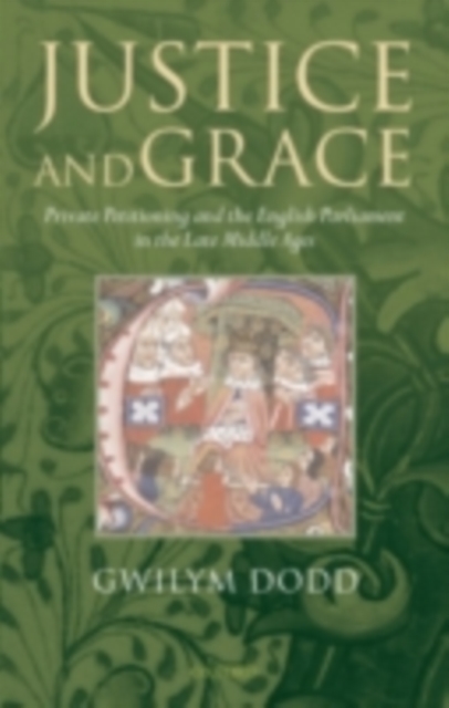 Justice and Grace : Private Petitioning and the English Parliament in the Late Middle Ages, PDF eBook