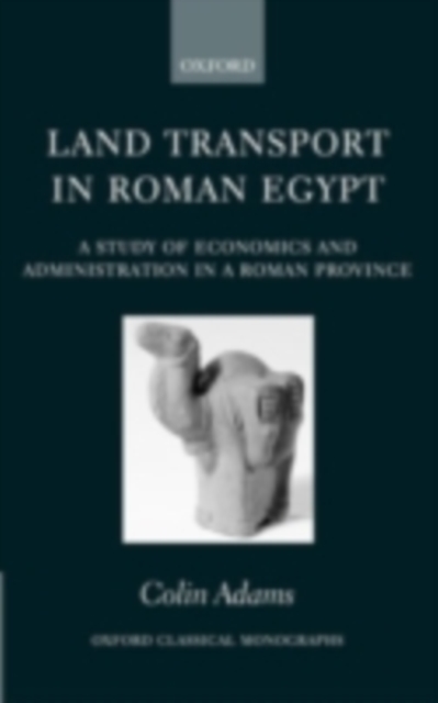 Land Transport in Roman Egypt : A Study of Economics and Administration in a Roman Province, PDF eBook