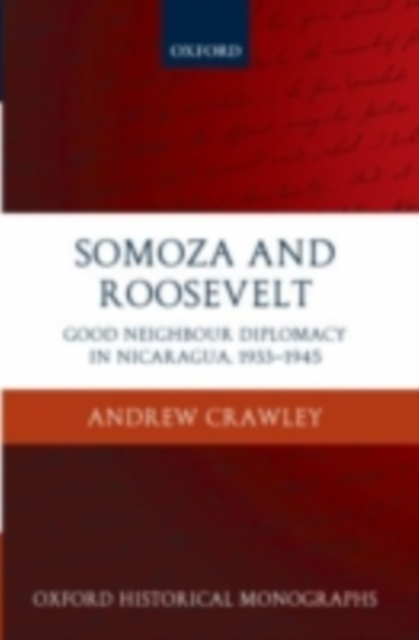 Somoza and Roosevelt : Good Neighbour Diplomacy in Nicaragua, 1933-1945, PDF eBook