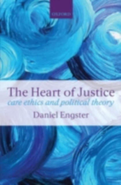 The Heart of Justice : Care ethics and Political Theory, PDF eBook