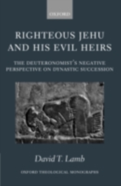 Righteous Jehu and his Evil Heirs : The Deuteronomist's Negative Perspective on Dynastic Succession, PDF eBook