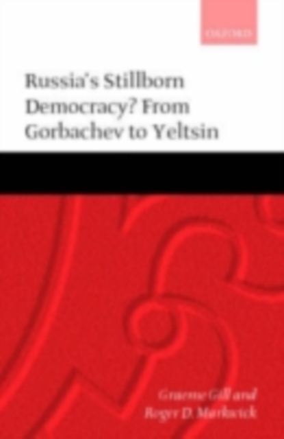 Russia's Stillborn Democracy? : From Gorbachev to Yeltsin, PDF eBook