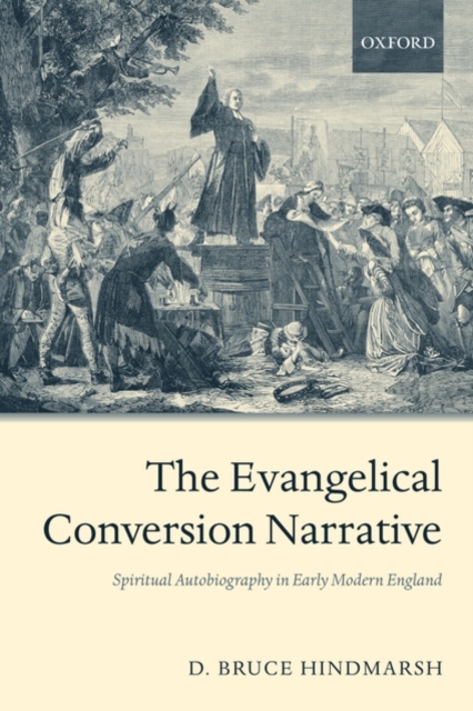 The Evangelical Conversion Narrative : Spiritual Autobiography in Early Modern England, PDF eBook