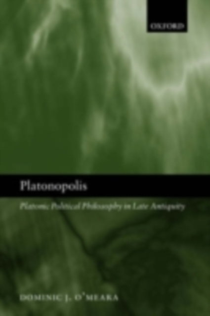 Platonopolis : Platonic Political Philosophy in Late Antiquity, PDF eBook