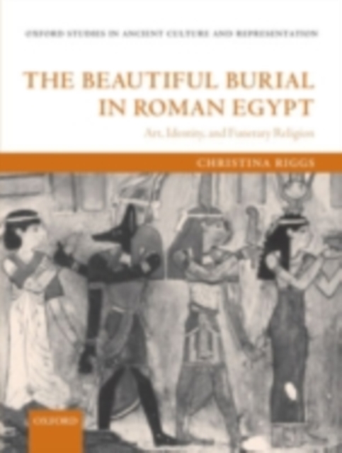 The Beautiful Burial in Roman Egypt : Art, Identity, and Funerary Religion, PDF eBook