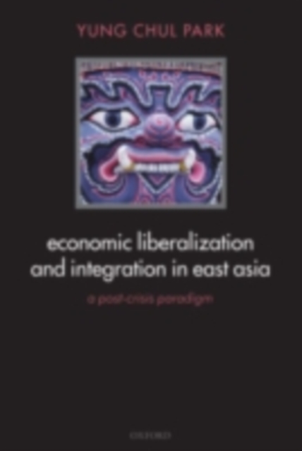Economic Liberalization and Integration in East Asia : A Post-Crisis Paradigm, PDF eBook