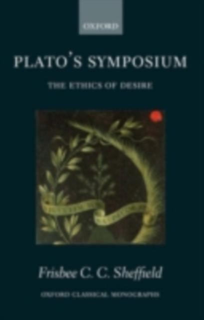 Plato's Symposium : The Ethics of Desire, PDF eBook