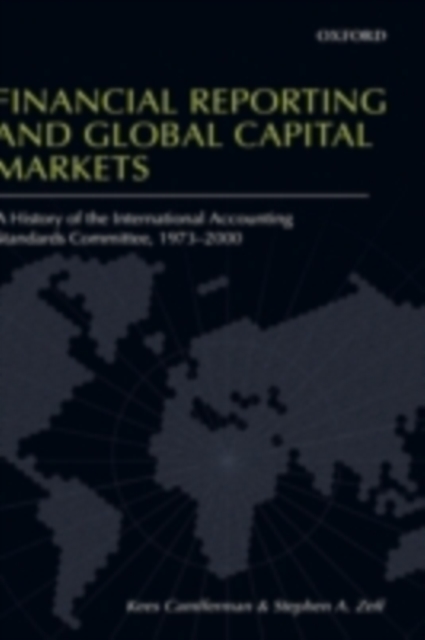 Financial Reporting and Global Capital Markets : A History of the International Accounting Standards Committee, 1973-2000, PDF eBook