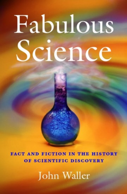 Fabulous Science : Fact and Fiction in the History of Scientific Discovery, PDF eBook