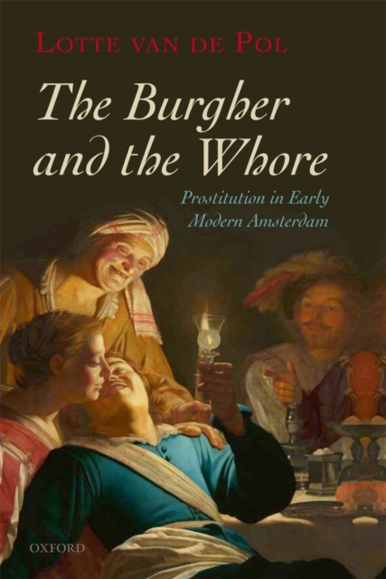 The Burgher and the Whore : Prostitution in Early Modern Amsterdam, PDF eBook